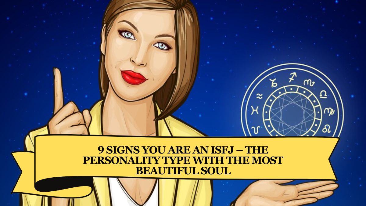 9 Signs You Are an ISFJ – The Personality Type with the Most Beautiful Soul