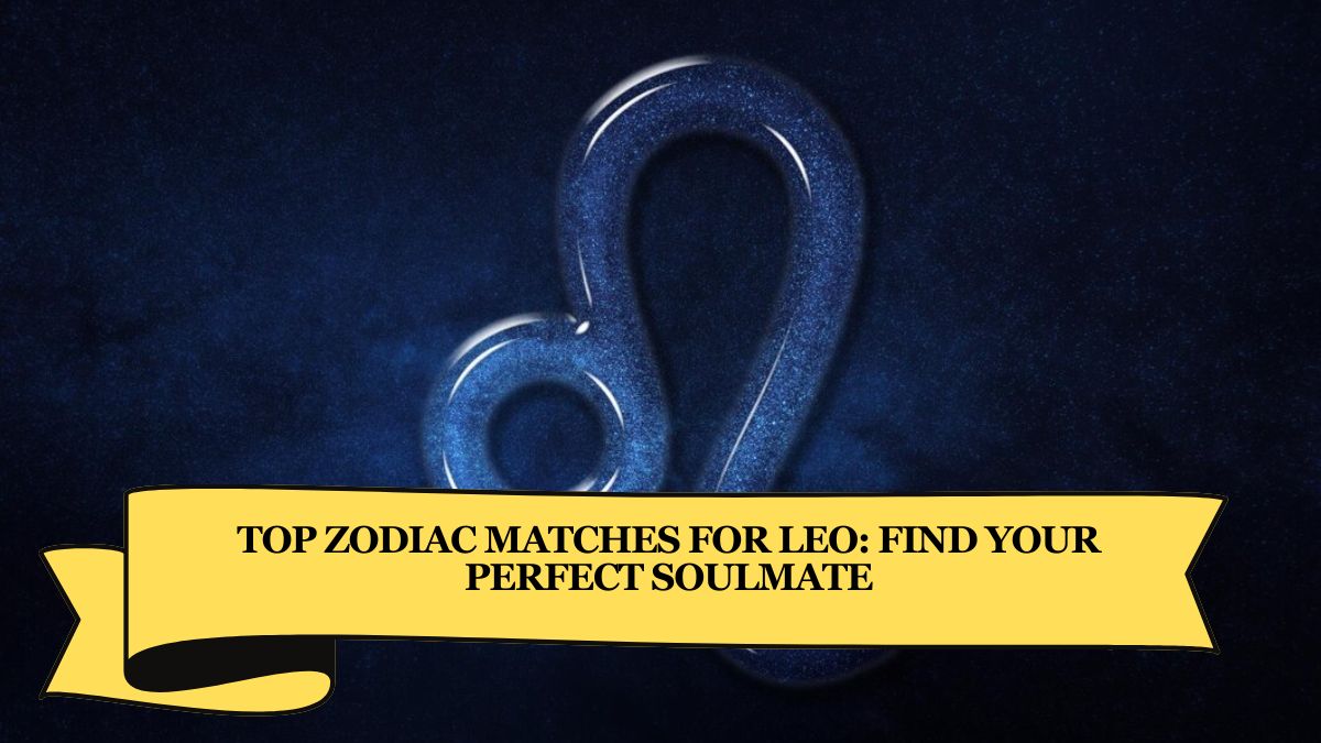 Top Zodiac Matches for Leo: Find Your Perfect Soulmate