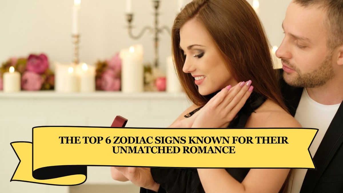 The Top 6 Zodiac Signs Known for Their Unmatched Romance