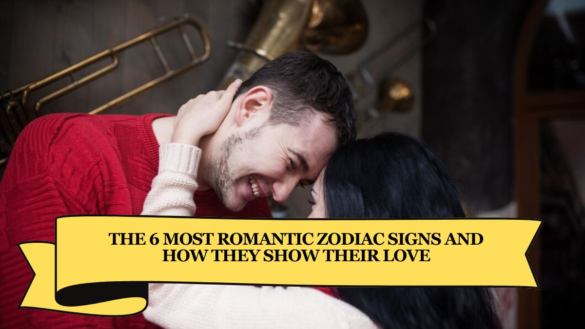 The 6 Most Romantic Zodiac Signs and How They Show Their Love