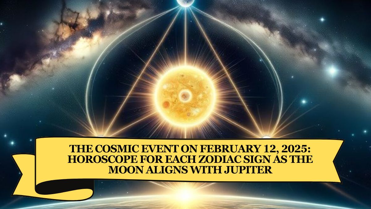 The Cosmic Event on February 12, 2025: Horoscope for Each Zodiac Sign as the Moon Aligns with Jupiter