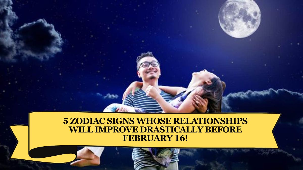 5 Zodiac Signs Whose Relationships Will Improve Drastically Before February 16!