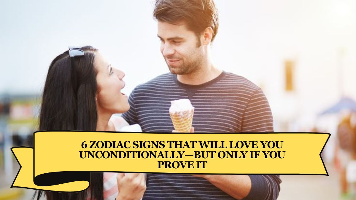 6 Zodiac Signs That Will Love You Unconditionally—But Only If You Prove It