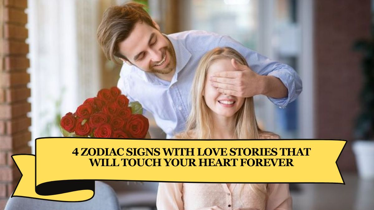 4 Zodiac Signs With Love Stories That Will Touch Your Heart Forever