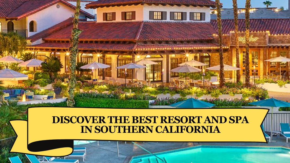 Discover the Best Resort and Spa in Southern California