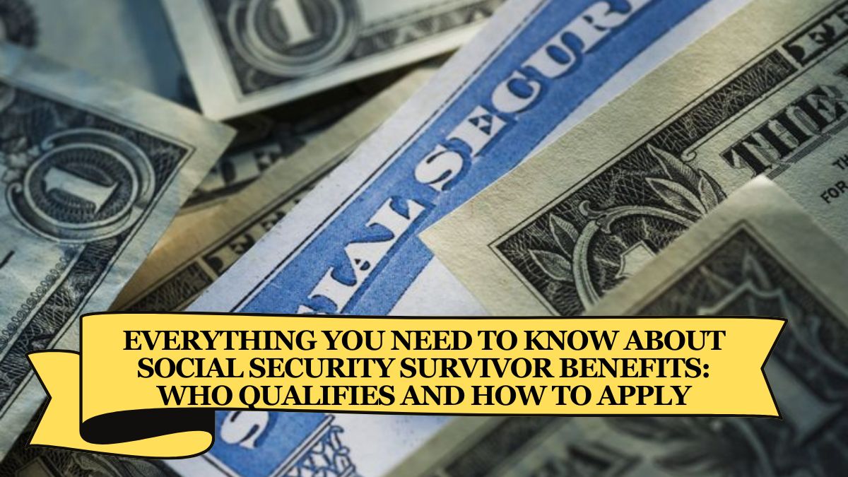 Everything You Need to Know About Social Security Survivor Benefits Who Qualifies and How to Apply