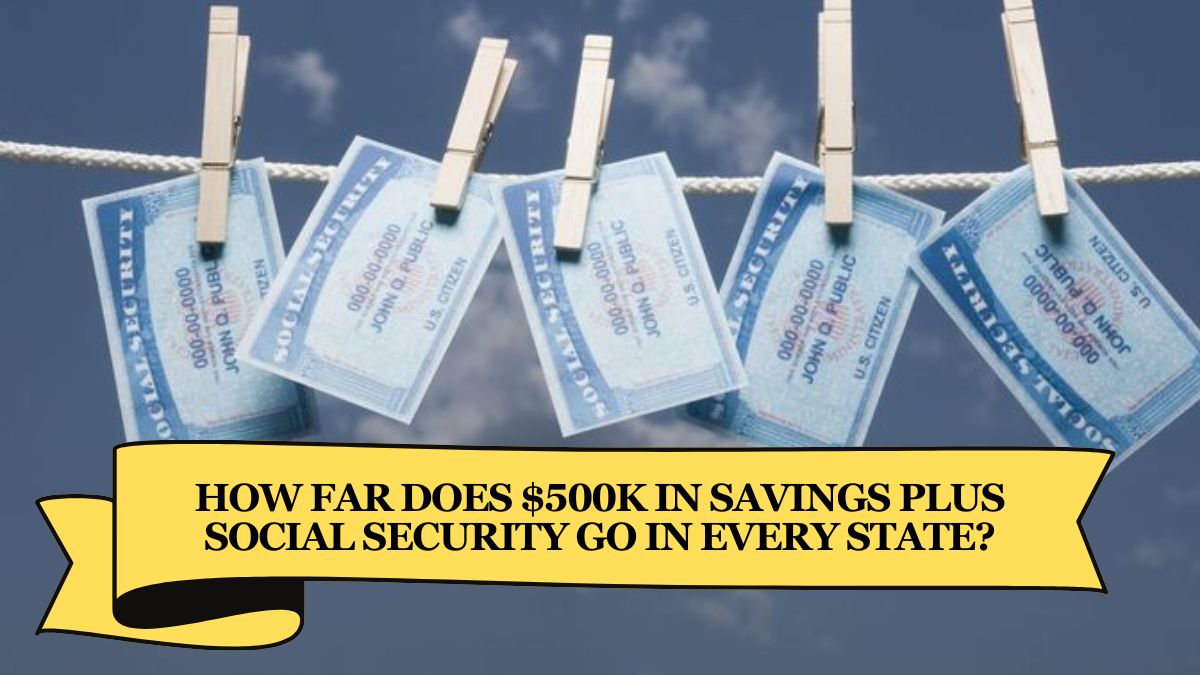 How Far Does $500K in Savings Plus Social Security Go in Every State