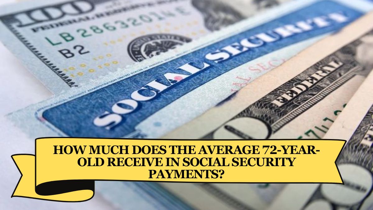 How Much Does the Average 72-Year-Old Receive in Social Security Payments