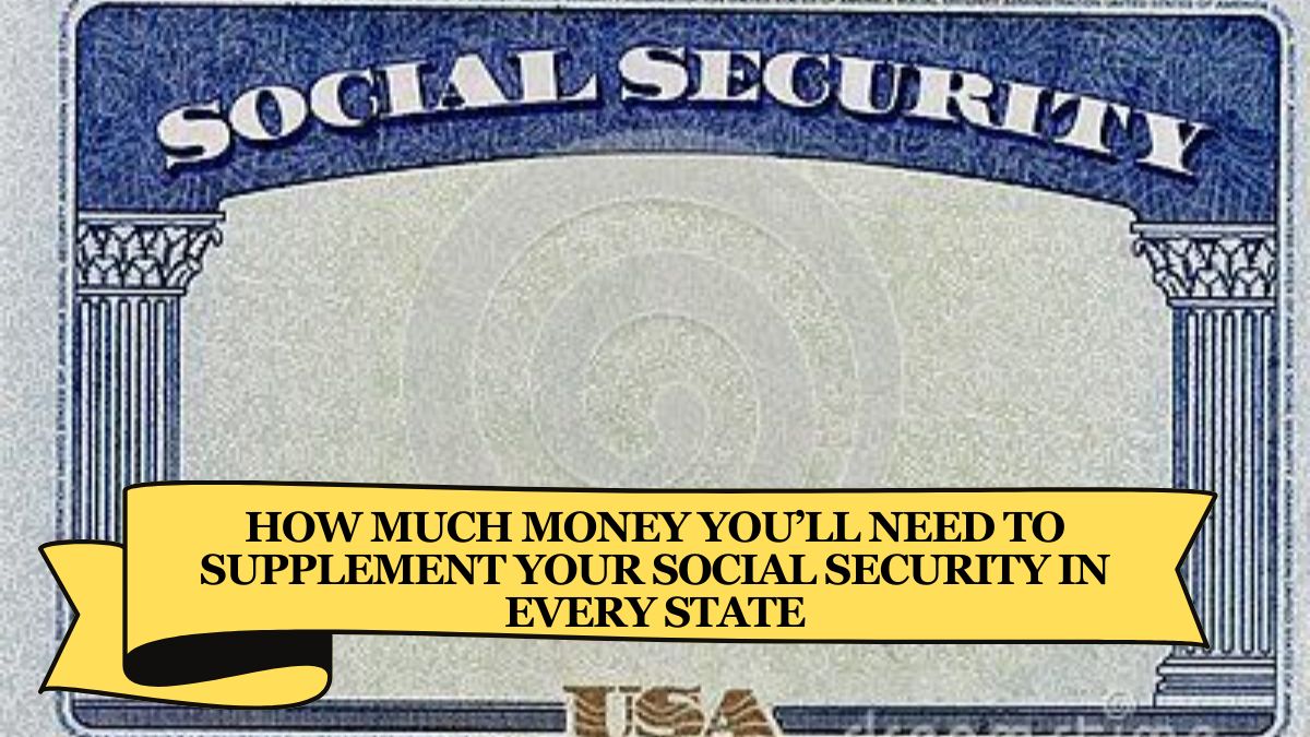 How Much Money You’ll Need to Supplement Your Social Security in Every State