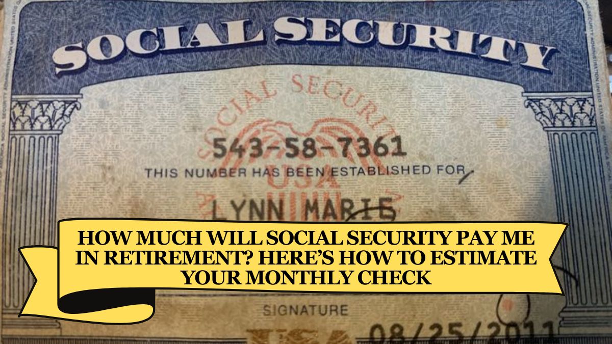 How Much Will Social Security Pay Me in Retirement Here’s How to Estimate Your Monthly Check