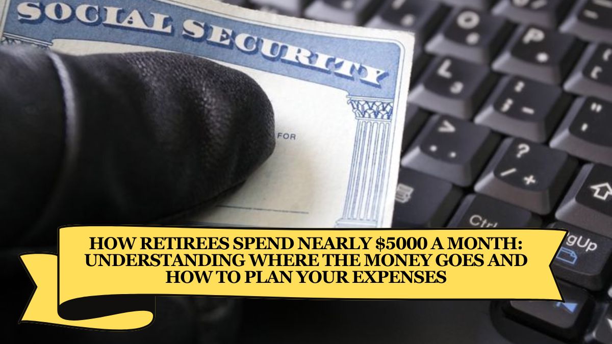 How Retirees Spend Nearly $5000 a Month Understanding Where the Money Goes and How to Plan Your Expenses