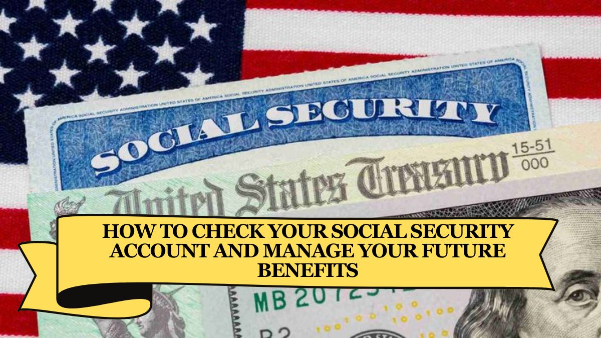 How to Check Your Social Security Account and Manage Your Future Benefits