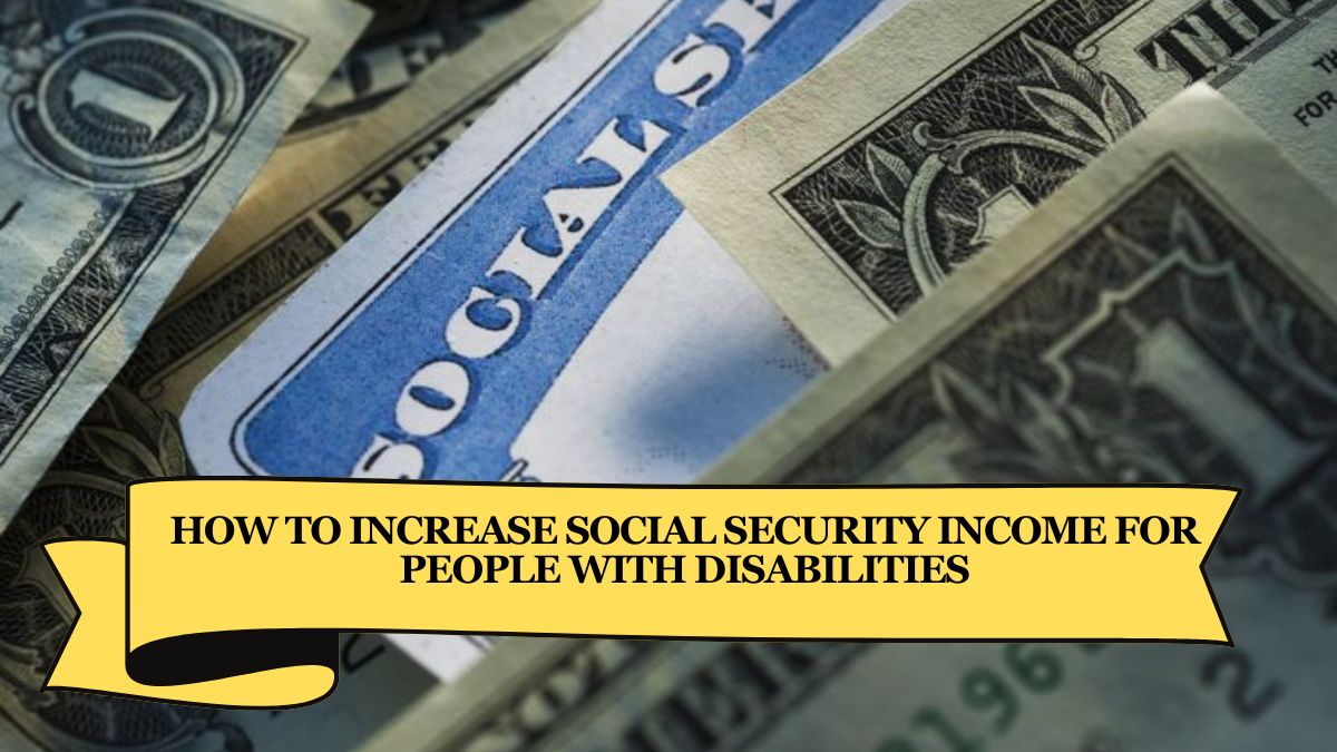 How to Increase Social Security Income for People with Disabilities