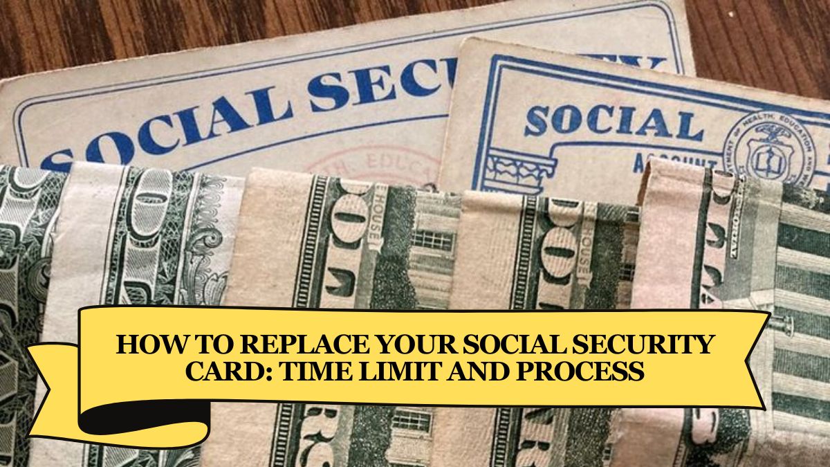 How to Replace Your Social Security Card Time Limit and Process