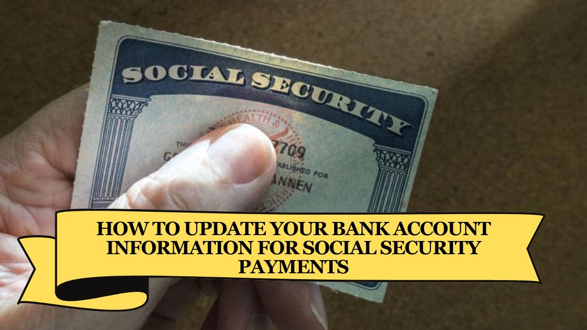 How to Update Your Bank Account Information for Social Security Payments