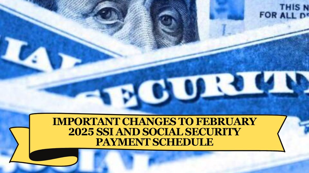 Important Changes to February 2025 SSI and Social Security Payment Schedule