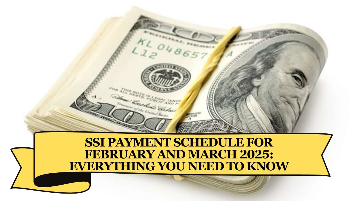 SSI Payment Schedule for February and March 2025 Everything You Need to Know