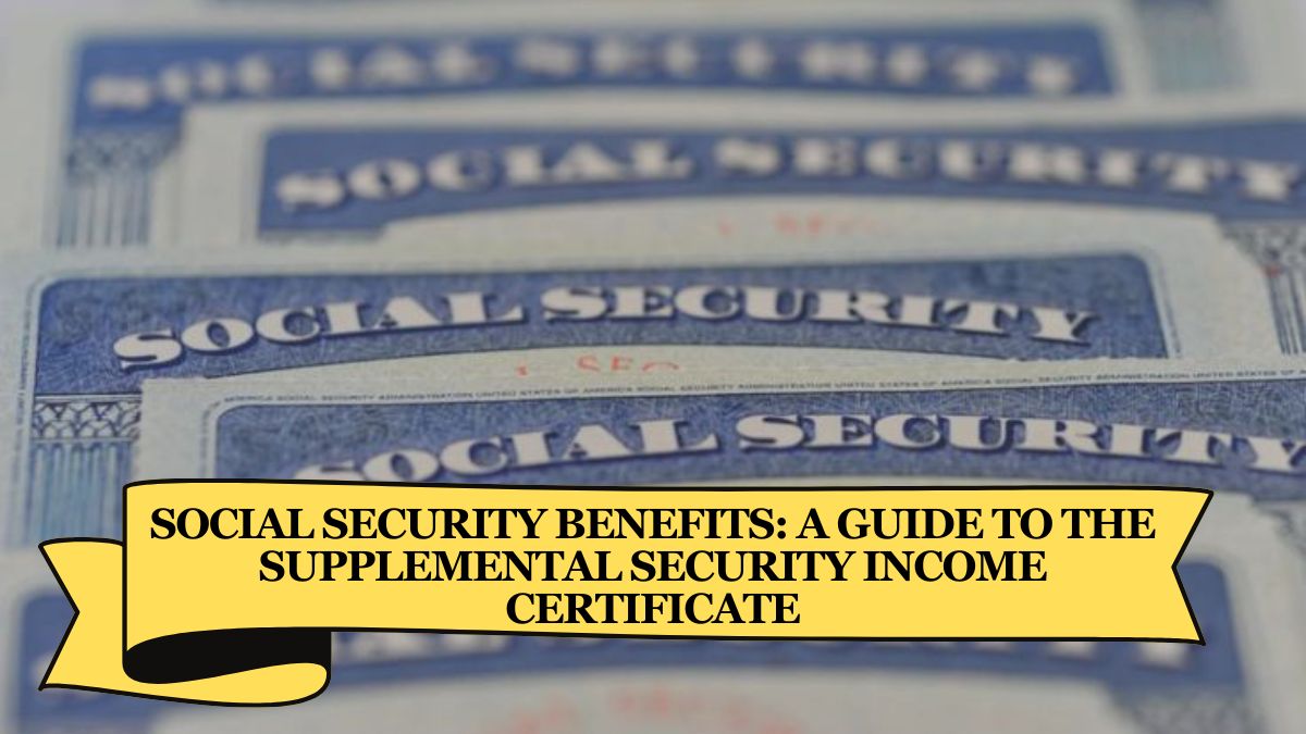 Social Security Benefits A Guide to the Supplemental Security Income Certificate (1)