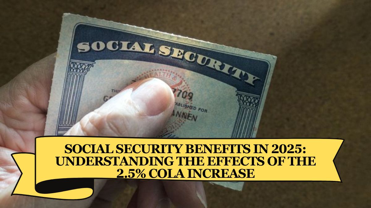 Social Security Benefits in 2025: Understanding the Effects of the 2.5% COLA Increase