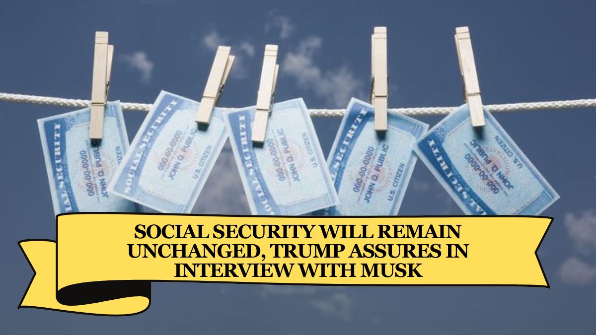 Social Security Will Remain Unchanged, Trump Assures in Interview with Musk