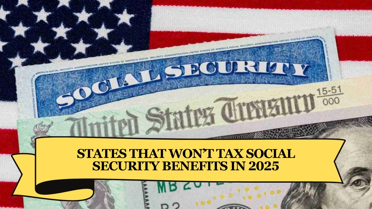 States That Won’t Tax Social Security Benefits in 2025