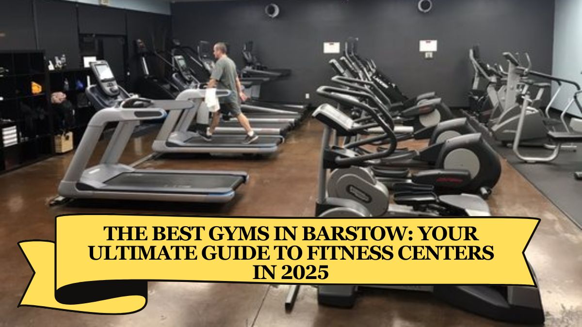 The Best Gyms in Barstow Your Ultimate Guide to Fitness Centers in 2025