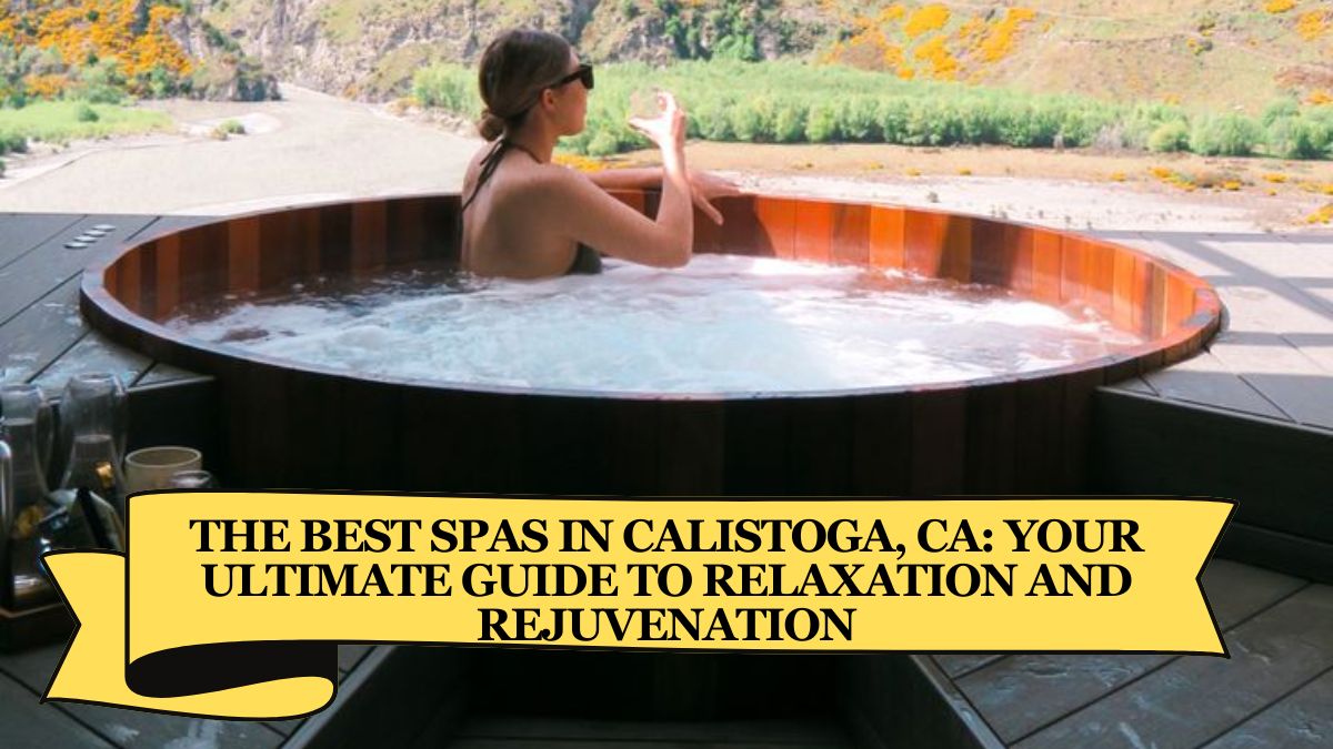 The Best Spas in Calistoga, CA Your Ultimate Guide to Relaxation and Rejuvenation