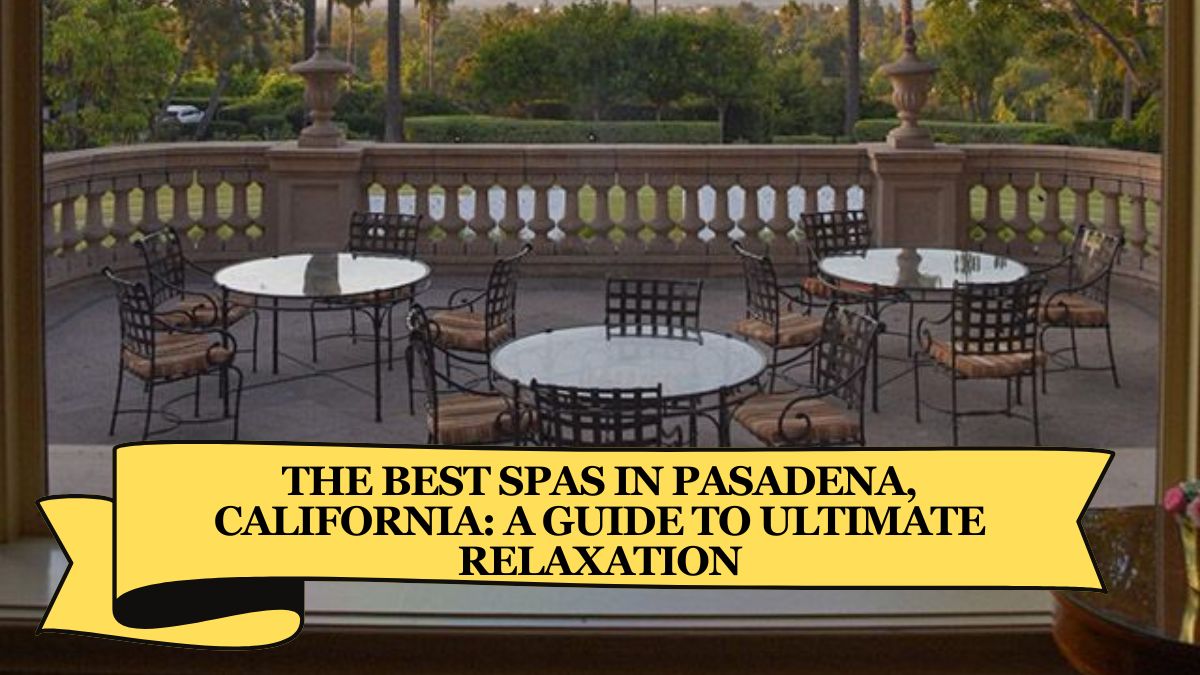 The Best Spas in Pasadena, California A Guide to Ultimate Relaxation