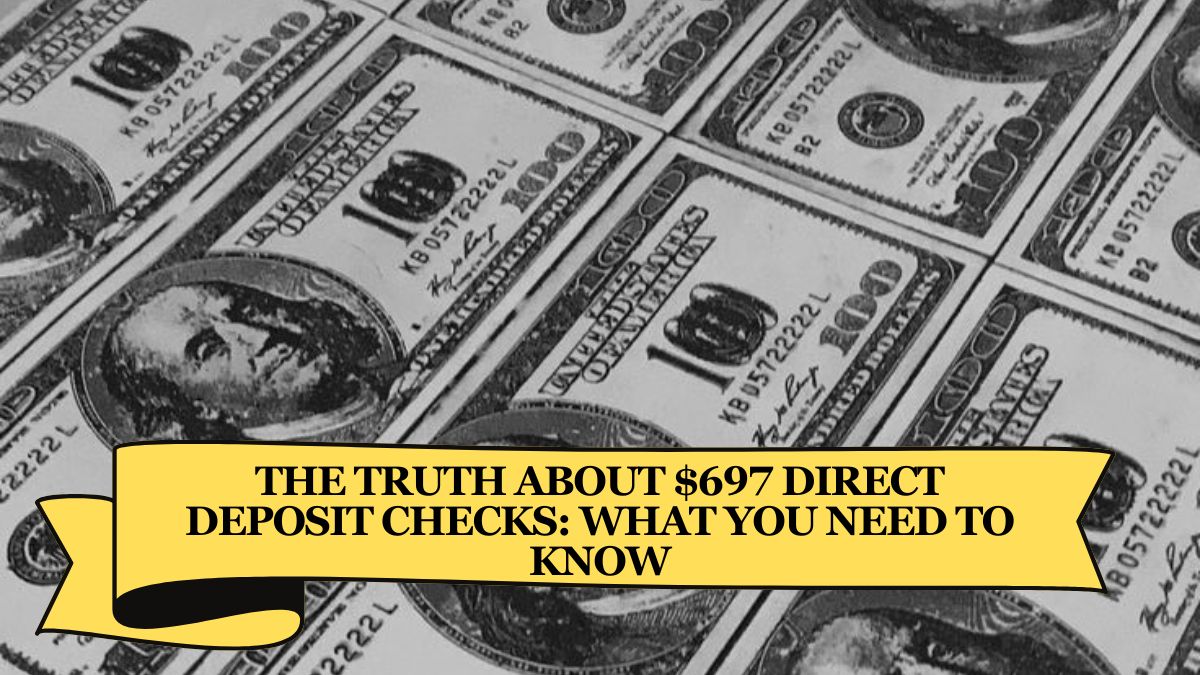 The Truth About $697 Direct Deposit Checks What You Need to Know