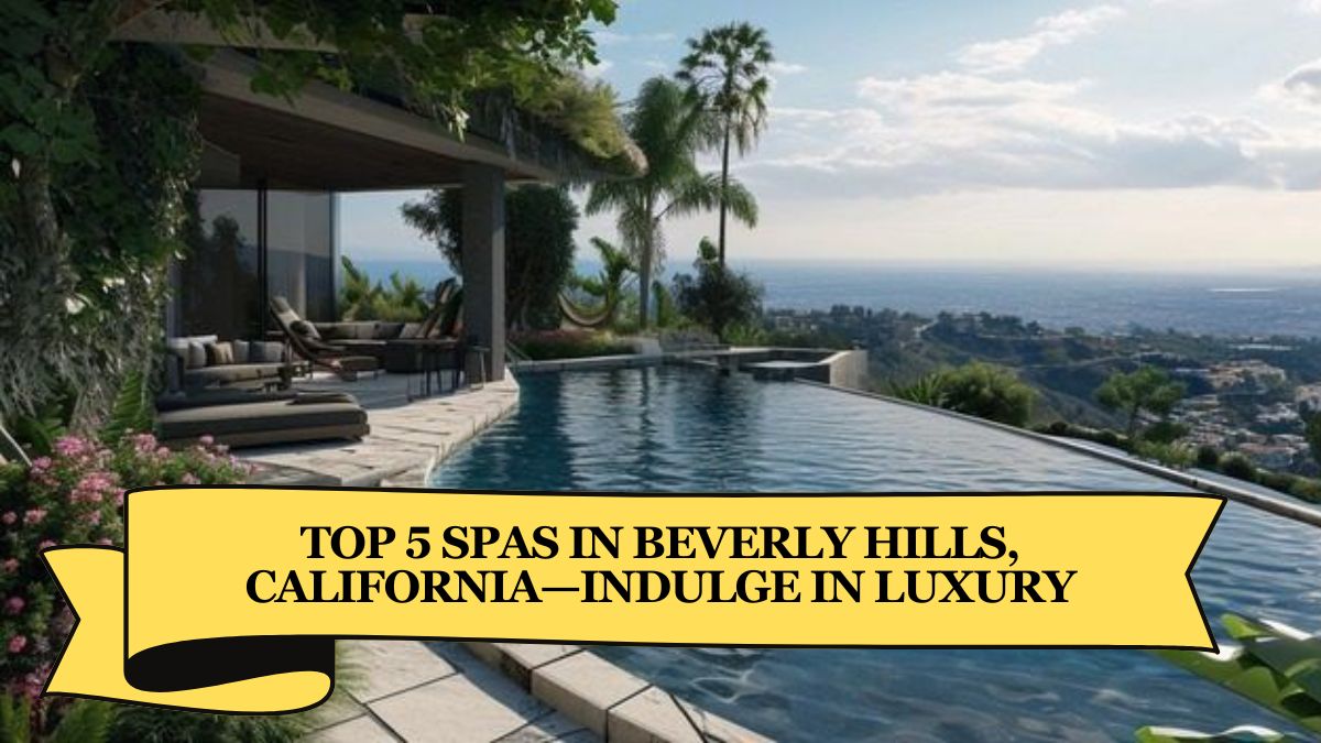 Top 5 Spas in Beverly Hills, California—Indulge in Luxury