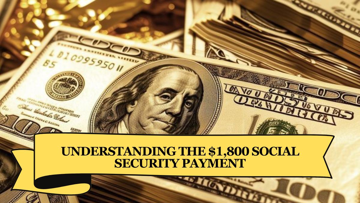 Understanding the $1,800 Social Security Payment