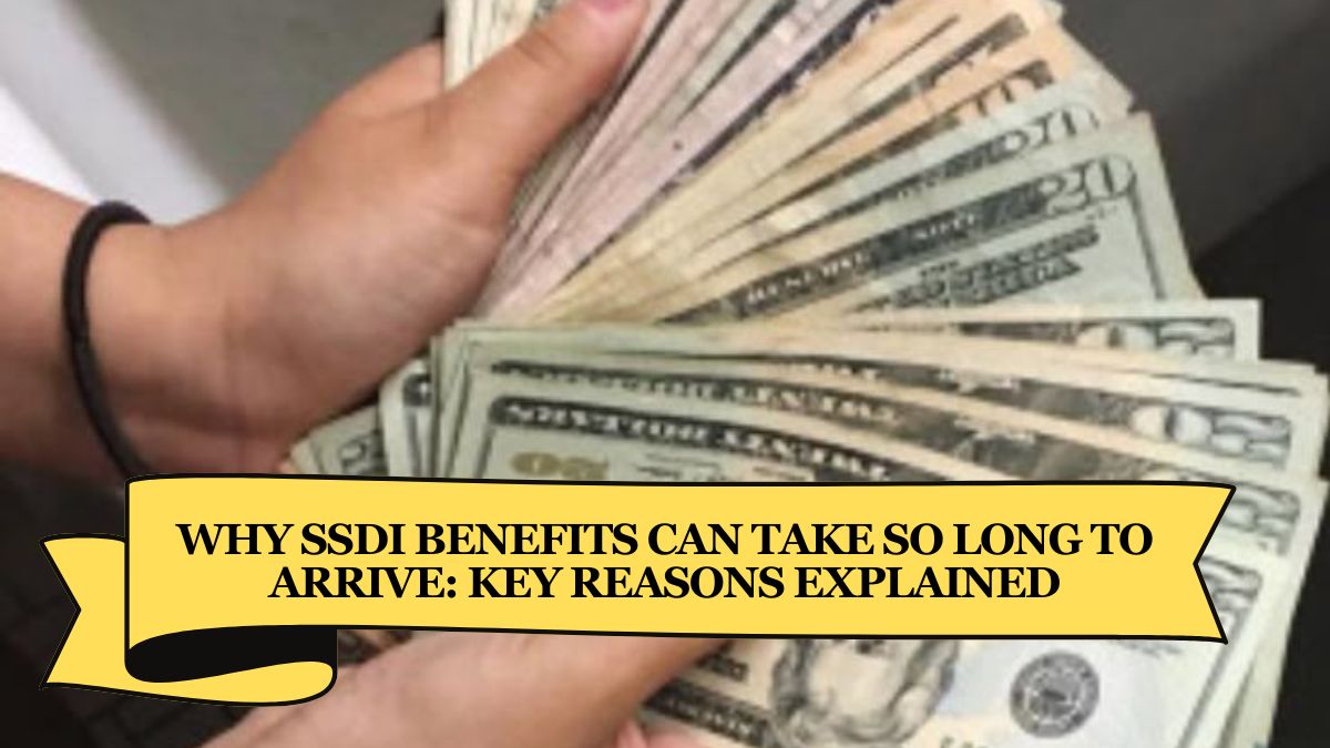 Why SSDI Benefits Can Take So Long to Arrive Key Reasons Explained