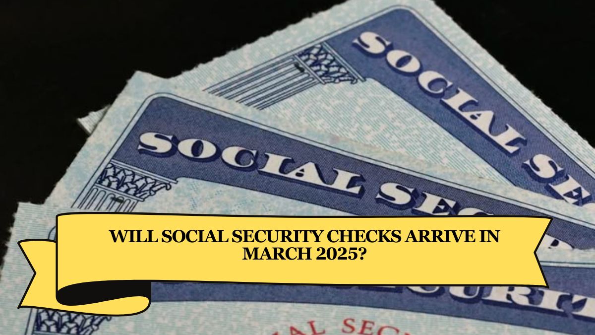 Will Social Security Checks Arrive in March 2025