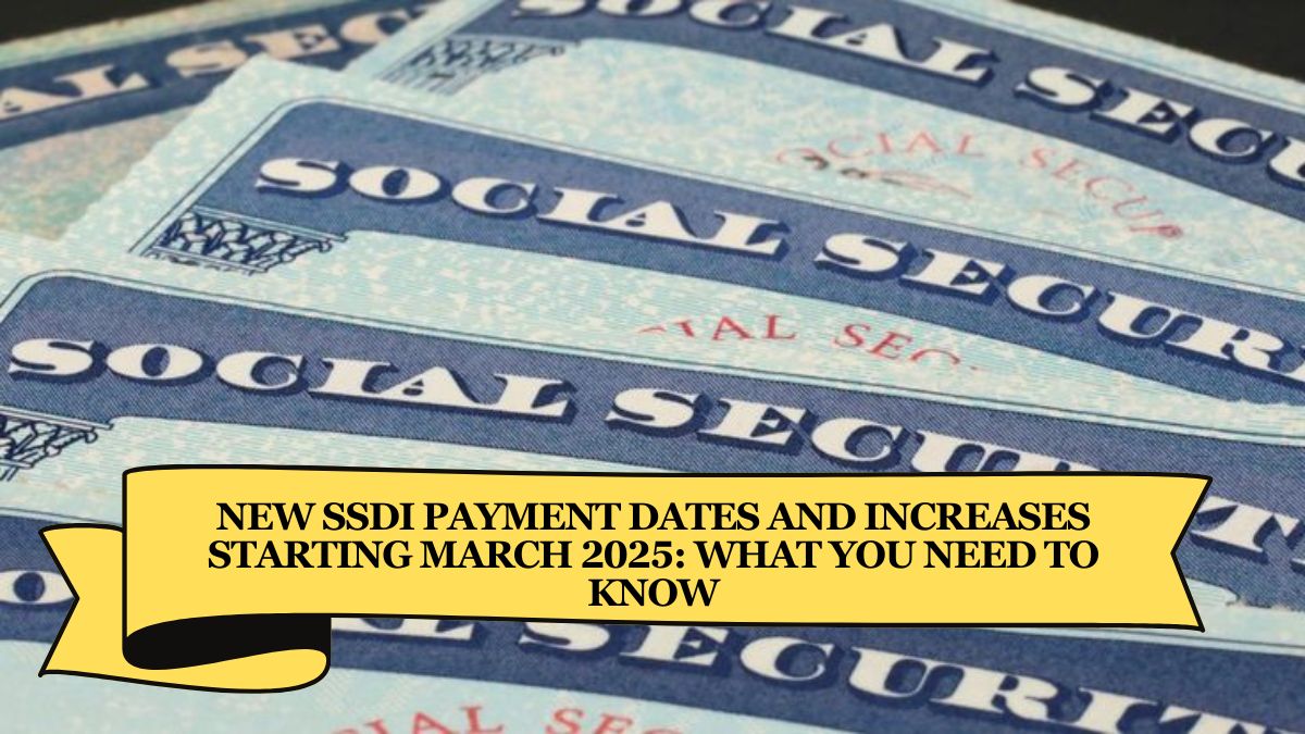 New SSDI Payment Dates and Increases Starting March 2025 What You Need to Know